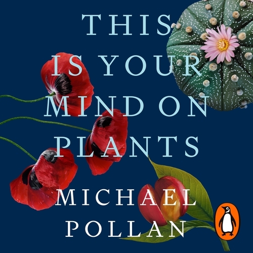 Book cover of This Is Your Mind On Plants by Michael Pollan