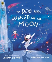 Book cover of The Dog Who Danced on the Moon by John Boyne