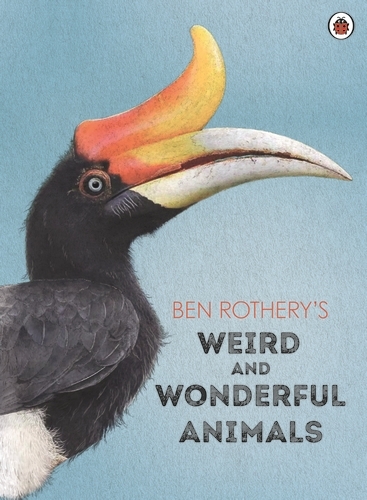 Book cover of Ben Rothery's Weird and Wonderful Animals by Ben Rothery