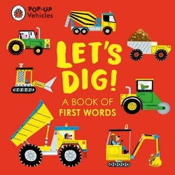 Book cover of Pop-Up Vehicles: Let's Dig! by Ladybird