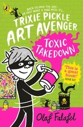 Book cover of Trixie Pickle Art Avenger: Toxic Takedown by Olaf Falafel