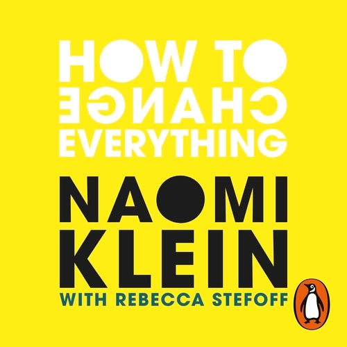 Book cover of How To Change Everything by Naomi Klein, Rebecca Stefoff
