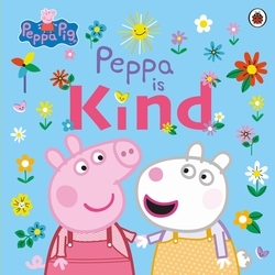 Book cover of Peppa Pig: Peppa Is Kind by Peppa Pig