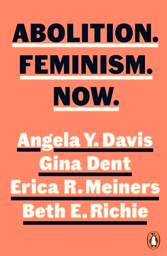 Book cover of Abolition. Feminism. Now. by Angela Y. Davis, Gina Dent, Erica Meiners, Beth Richie