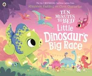 Book cover of Ten Minutes to Bed: Little Dinosaur's Big Race by Rhiannon Fielding