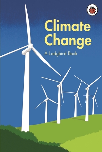 Book cover of A Ladybird Book: Climate Change by HRH The Prince Charles, Prince of Wales, Tony Juniper, Emily Shuckburgh