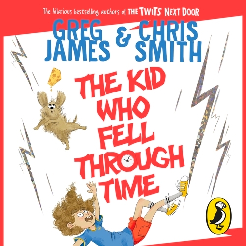 Book cover of The Kid Who Fell Through Time by Greg James, Chris Smith