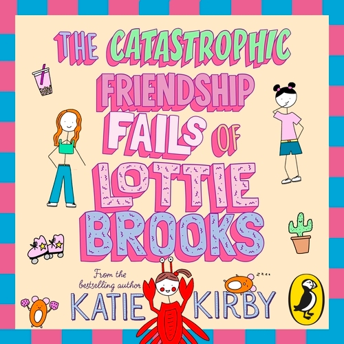 Book cover of The Catastrophic Friendship Fails of Lottie Brooks by Katie Kirby
