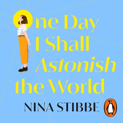 Book cover of One Day I Shall Astonish the World by Nina Stibbe