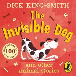 Book cover of The Invisible Dog and Other Animal Stories by Dick King-Smith