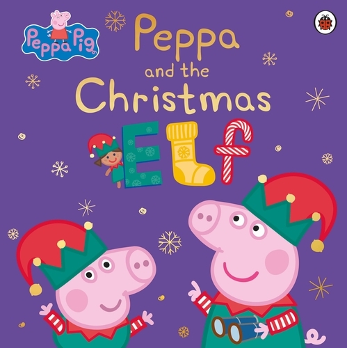 Book cover of Peppa Pig: Peppa and the Christmas Elf by Peppa Pig