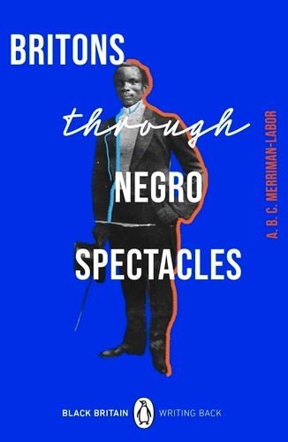 Book cover of #10 - Britons Through Negro Spectacles by ABC Merriman-Labor