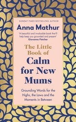 Book cover of The Little Book of Calm for New Mums by Anna Mathur