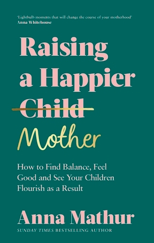 Book cover of Raising A Happier Mother by Anna Mathur