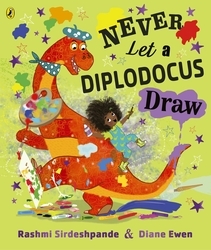 Book cover of Never Let a Diplodocus Draw by Rashmi Sirdeshpande