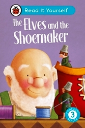 Book cover of The Elves and the Shoemaker: Read It Yourself - Level 3 Confident Reader by Ladybird