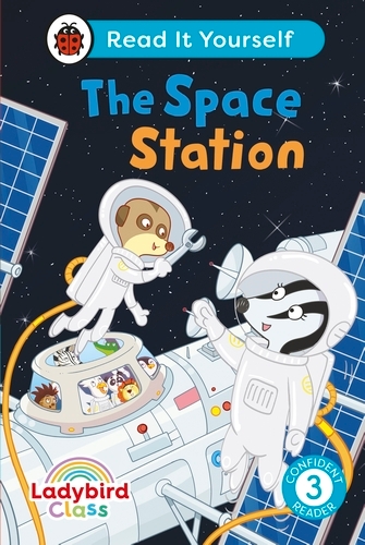 Book cover of Ladybird Class The Space Station: Read It Yourself - Level 3 Confident Reader by Ladybird
