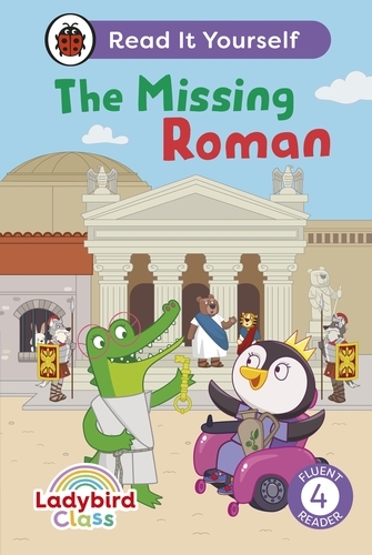 Book cover of Ladybird Class The Missing Roman: Read It Yourself - Level 4 Fluent Reader by Ladybird