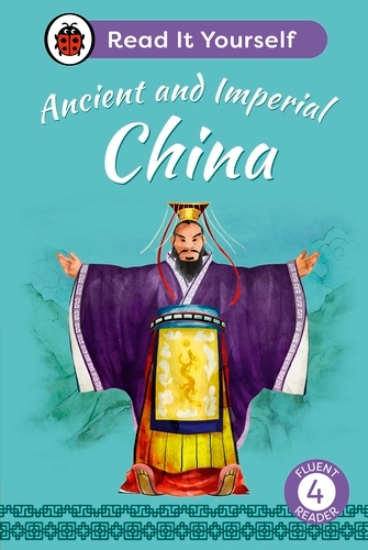Book cover of Ancient and Imperial China: Read It Yourself - Level 4 Fluent Reader by Ladybird