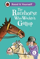 Book cover of The Racehorse Who Wouldn't Gallop: Read It Yourself - Level 4 Fluent Reader by Ladybird, Clare Balding