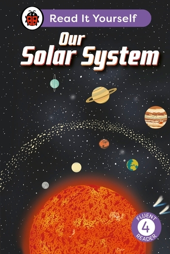 Book cover of Our Solar System: Read It Yourself - Level 4 Fluent Reader by Ladybird