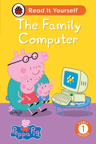 Book cover of Peppa Pig The Family Computer: Read It Yourself - Level 1 Early Reader by Peppa Pig, Ladybird