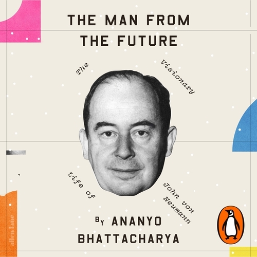 Book cover of The Man from the Future by Ananyo Bhattacharya
