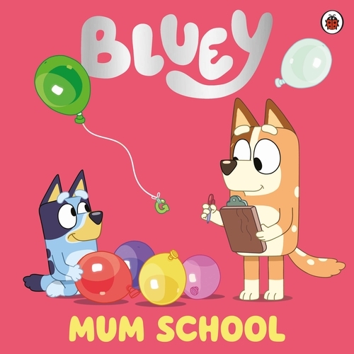 Book cover of Bluey: Mum School by Bluey