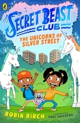 Book cover of Secret Beast Club: The Unicorns of Silver Street by Robin Birch