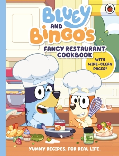 Book cover of Bluey: Bluey and Bingo’s Fancy Restaurant Cookbook by Bluey