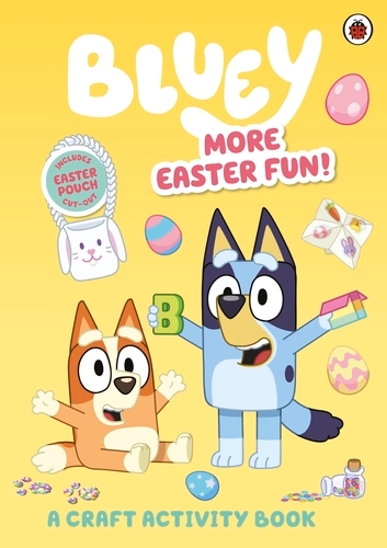 Book cover of Bluey: More Easter Fun!: A Craft Activity Book by Bluey