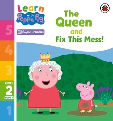 Book cover of Learn with Peppa Phonics Level 2 Book 3 – The Queen and Fix This Mess! (Phonics Reader) by Peppa Pig