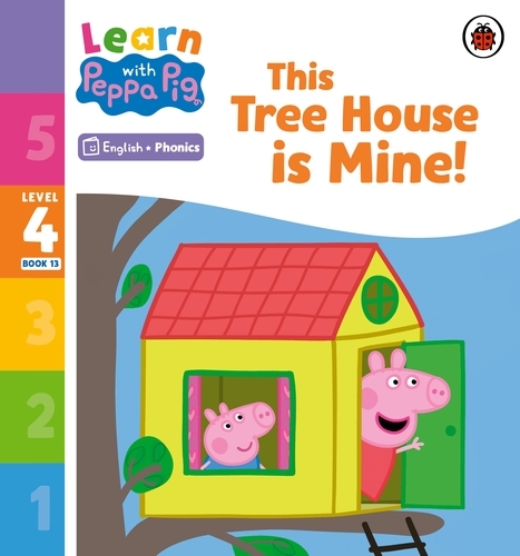 Book cover of Learn with Peppa Phonics Level 4 Book 13 – This Tree House is Mine! (Phonics Reader) by Peppa Pig