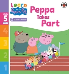 Book cover of Learn with Peppa Phonics Level 5 Book 3 – Peppa Takes Part (Phonics Reader) by Peppa Pig