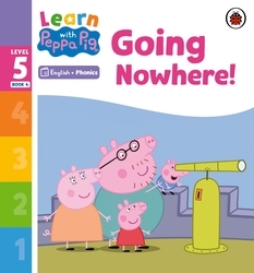 Book cover of Learn with Peppa Phonics Level 5 Book 4 – Going Nowhere! (Phonics Reader) by Peppa Pig