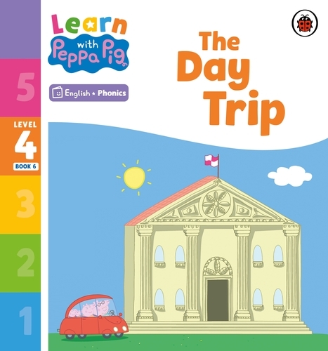 Book cover of Learn with Peppa Phonics Level 4 Book 6 – The Day Trip (Phonics Reader) by Peppa Pig