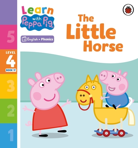 Book cover of Learn with Peppa Phonics Level 4 Book 17 – The Little Horse (Phonics Reader) by Peppa Pig