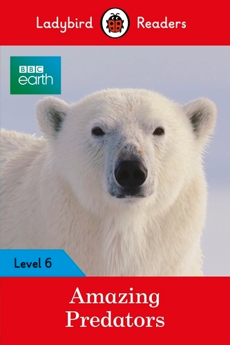 Book cover of Ladybird Readers Level 6 - BBC Earth - Amazing Predators (ELT Graded Reader ) by Ladybird
