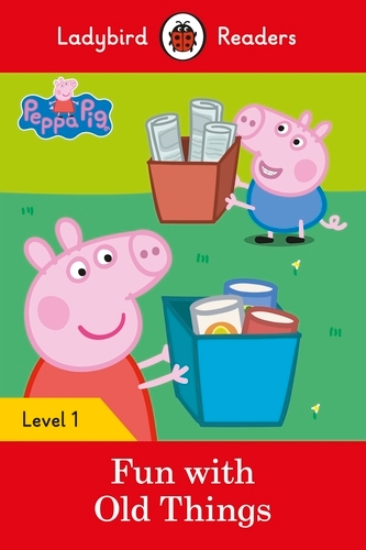 Book cover of Ladybird Readers Level 1 - Peppa Pig - Fun with Old Things (ELT Graded Reader) by Peppa Pig, Ladybird