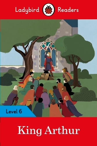 Book cover of Ladybird Readers Level 6 - King Arthur (ELT Graded Reader) by Ladybird