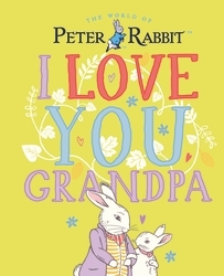 Book cover of Peter Rabbit I Love You Grandpa by Beatrix Potter