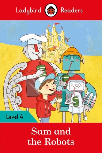 Book cover of Ladybird Readers Level 4 - Sam and the Robots (ELT Graded Reader) by Ladybird