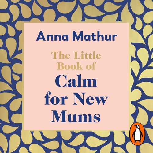 Book cover of The Little Book of Calm for New Mums by Anna Mathur