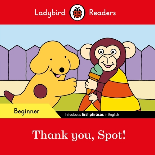 Book cover of Ladybird Readers Beginner Level - Spot - Thank you, Spot! (ELT Graded Reader) by Ladybird