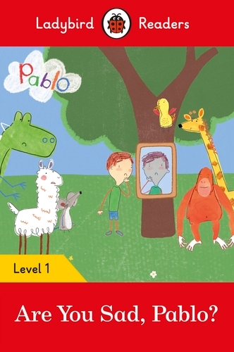Book cover of Ladybird Readers Level 1 - Pablo - Are You Sad, Pablo? (ELT Graded Reader) by Ladybird, Pablo