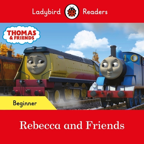 Book cover of Ladybird Readers Beginner Level - Thomas the Tank Engine - Rebecca and Friends (ELT Graded Reader) by Ladybird, Thomas the Tank Engine