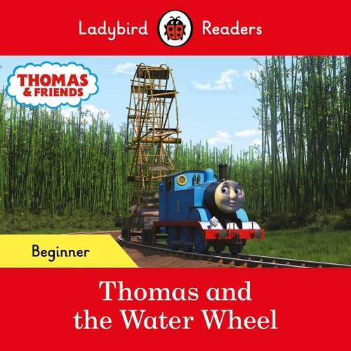 Book cover of Ladybird Readers Beginner Level - Thomas the Tank Engine - Thomas and the Water Wheel (ELT Graded Reader) by Ladybird, Thomas the Tank Engine
