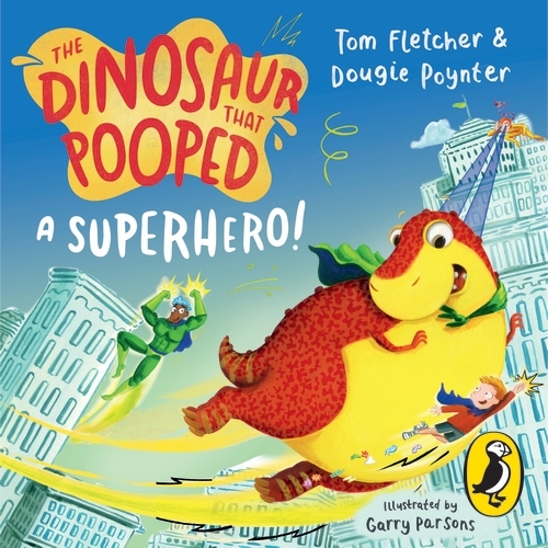 Book cover of The Dinosaur that Pooped a Superhero by Tom Fletcher, Dougie Poynter