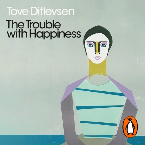 Book cover of The Trouble with Happiness by Tove Ditlevsen