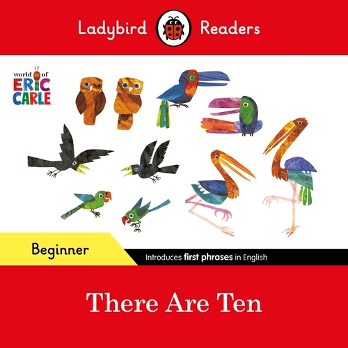 Book cover of Ladybird Readers Beginner Level - Eric Carle -There Are Ten (ELT Graded Reader) by Eric Carle, Ladybird
